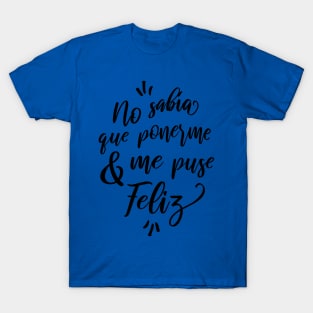 No sabía que ponerme y me puse Feliz T-Shirt